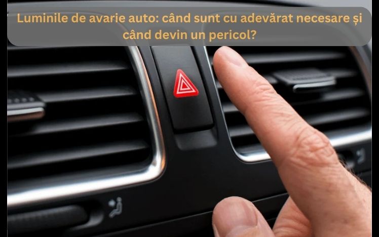 Luminile de avarie auto: când sunt cu adevărat necesare și când devin un pericol?