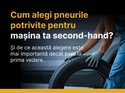 Cum alegi pneurile potrivite pentru mașina ta second-hand?