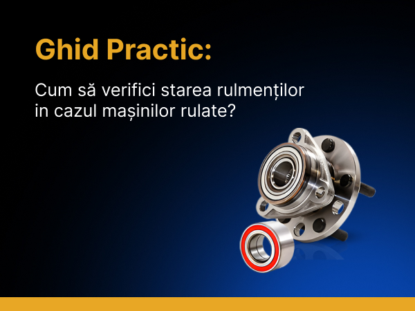 Ghid practic: cum să verifici starea rulmenților în cazul mașinilor rulate